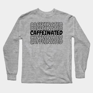 Caffeinated Long Sleeve T-Shirt